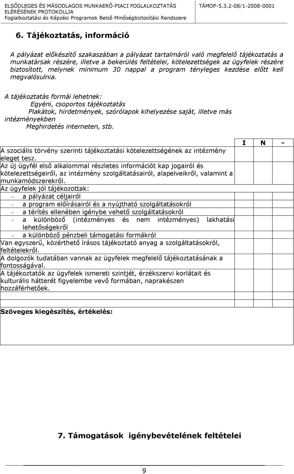 A tájékoztatás formái lehetnek: Egyéni, csoportos tájékoztatás Plakátok, hirdetmények, szórólapok kihelyezése saját, illetve más intézményekben Meghirdetés interneten, stb.