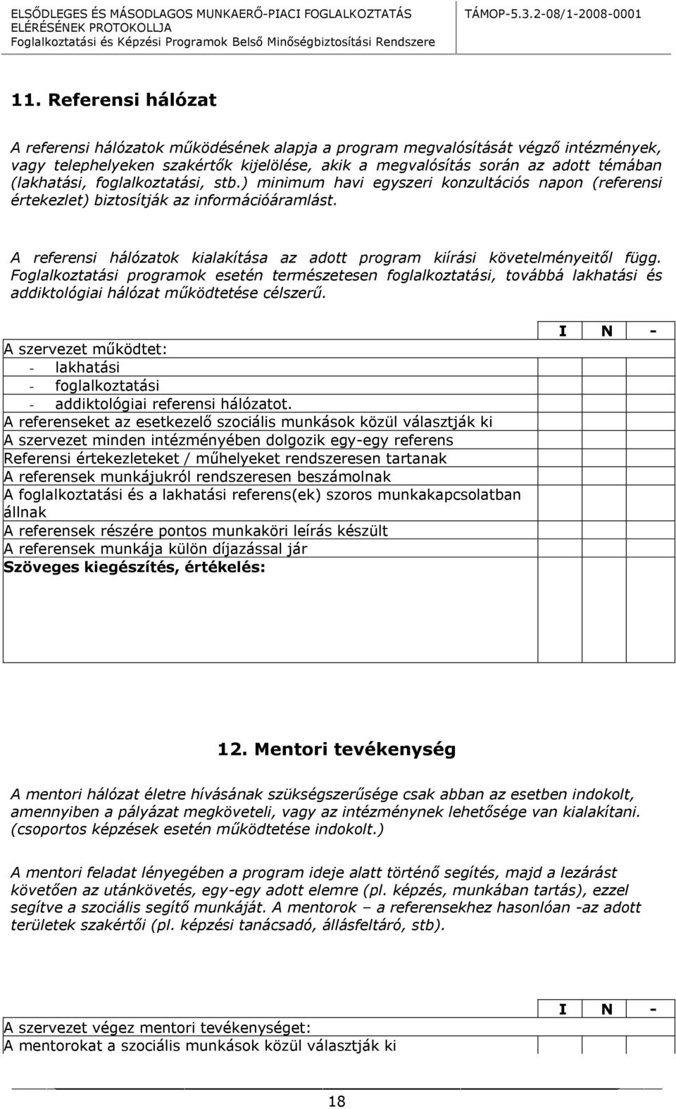 A referensi hálózatok kialakítása az adott program kiírási követelményeitől függ.