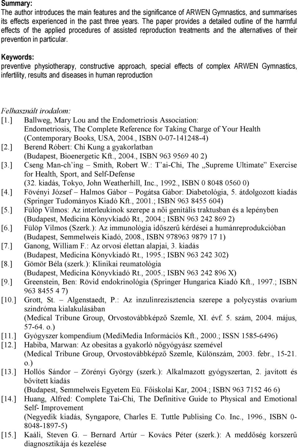 Keywords: preventive physiotherapy, constructive approach, special effects of complex ARWEN Gymnastics, infertility, results and diseases in human reproduction Felhasznált irodalom: [1.