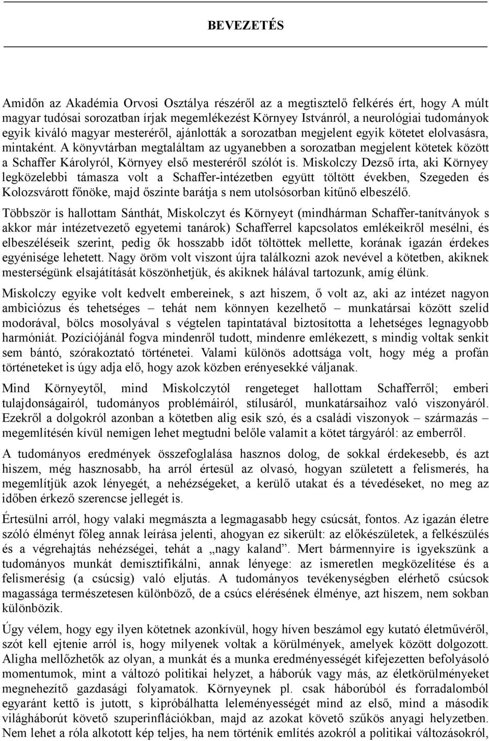 A könyvtárban megtaláltam az ugyanebben a sorozatban megjelent kötetek között a Schaffer Károlyról, Környey első mesteréről szólót is.