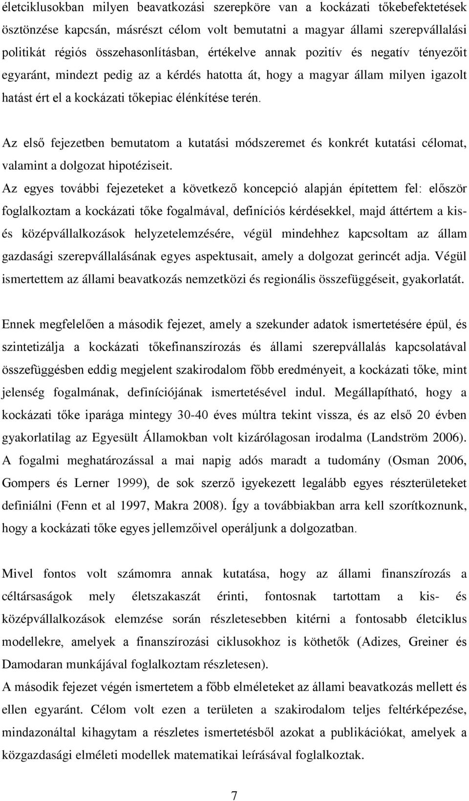 Az első fejezetben bemutatom a kutatási módszeremet és konkrét kutatási célomat, valamint a dolgozat hipotéziseit.