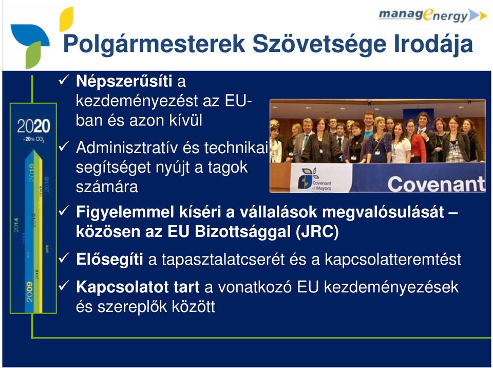 vállalások megvalósulását közösen az EU Bizottsággal (JRC) Elősegíti a