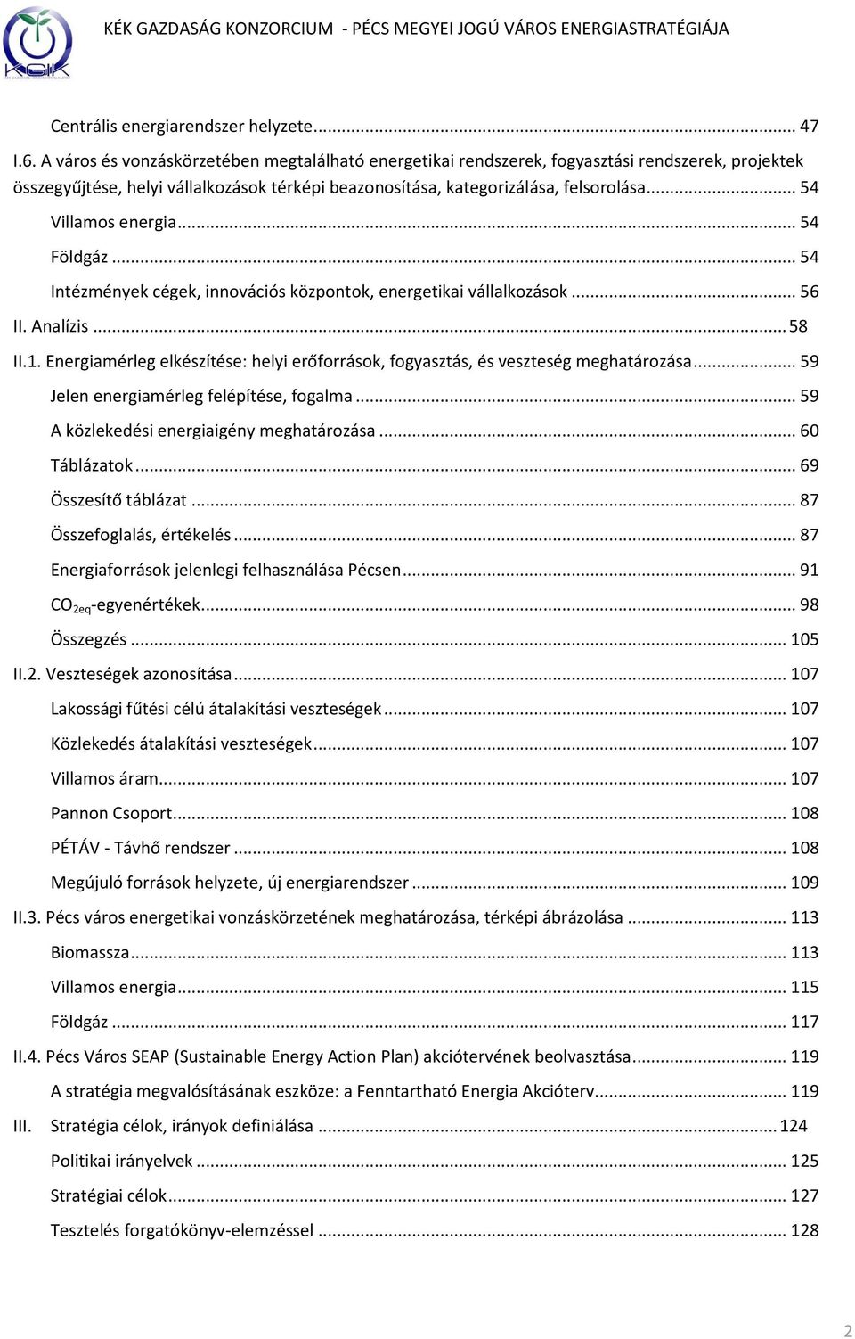 .. 54 Villamos energia... 54 Földgáz... 54 Intézmények cégek, innovációs központok, energetikai vállalkozások... 56 II. Analízis... 58 II.1.