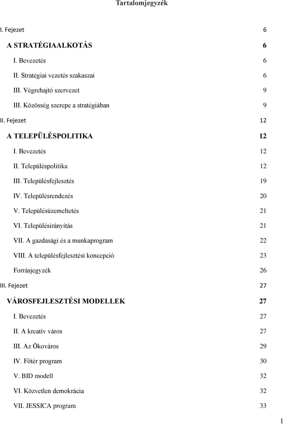 Településrendezés 20 V. Településüzemeltetés 21 VI. Településirányítás 21 VII. A gazdasági és a munkaprogram 22 VIII.