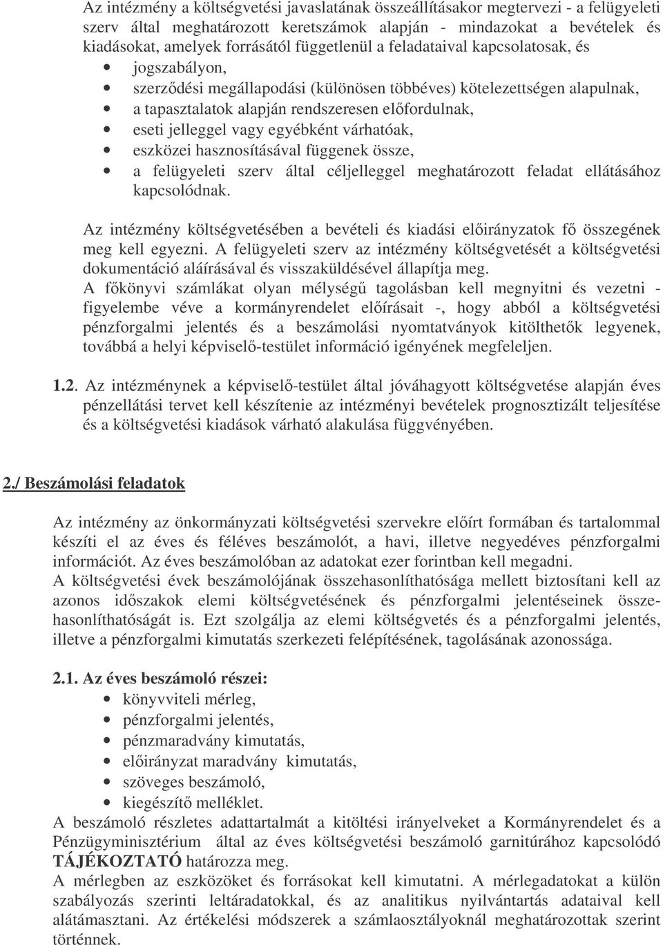 vagy egyébként várhatóak, eszközei hasznosításával függenek össze, a felügyeleti szerv által céljelleggel meghatározott feladat ellátásához kapcsolódnak.