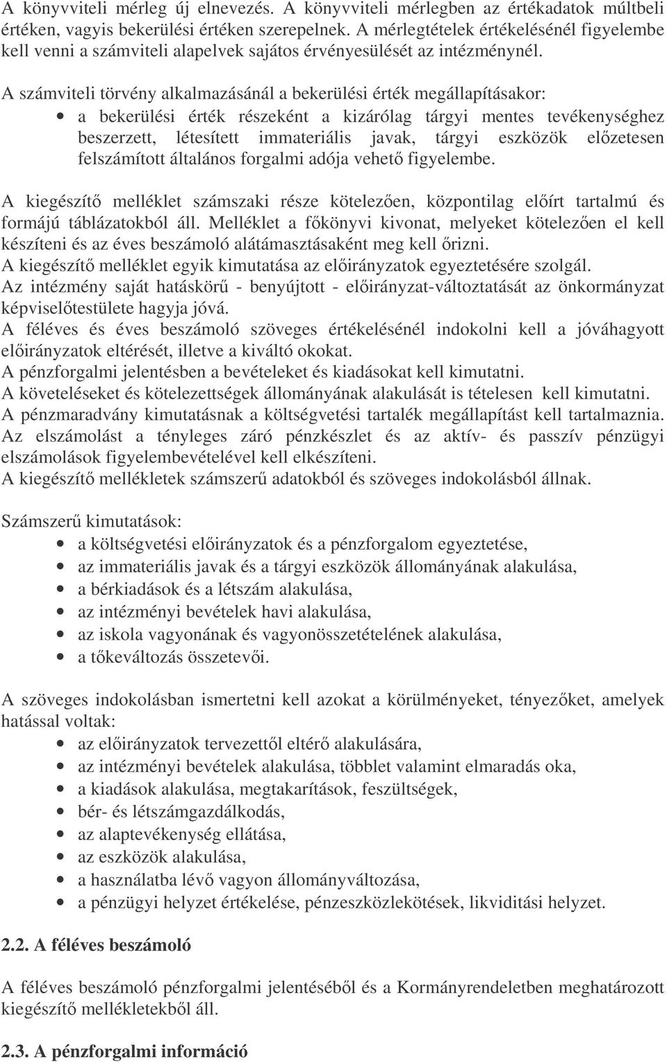 A számviteli törvény alkalmazásánál a bekerülési érték megállapításakor: a bekerülési érték részeként a kizárólag tárgyi mentes tevékenységhez beszerzett, létesített immateriális javak, tárgyi