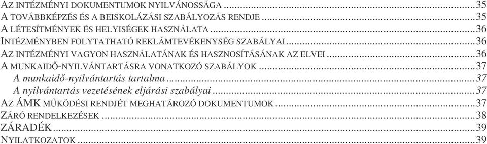 ..36 AZ INTÉZMÉNYI VAGYON HASZNÁLATÁNAK ÉS HASZNOSÍTÁSÁNAK AZ ELVEI...36 A MUNKAID-NYILVÁNTARTÁSRA VONATKOZÓ SZABÁLYOK.