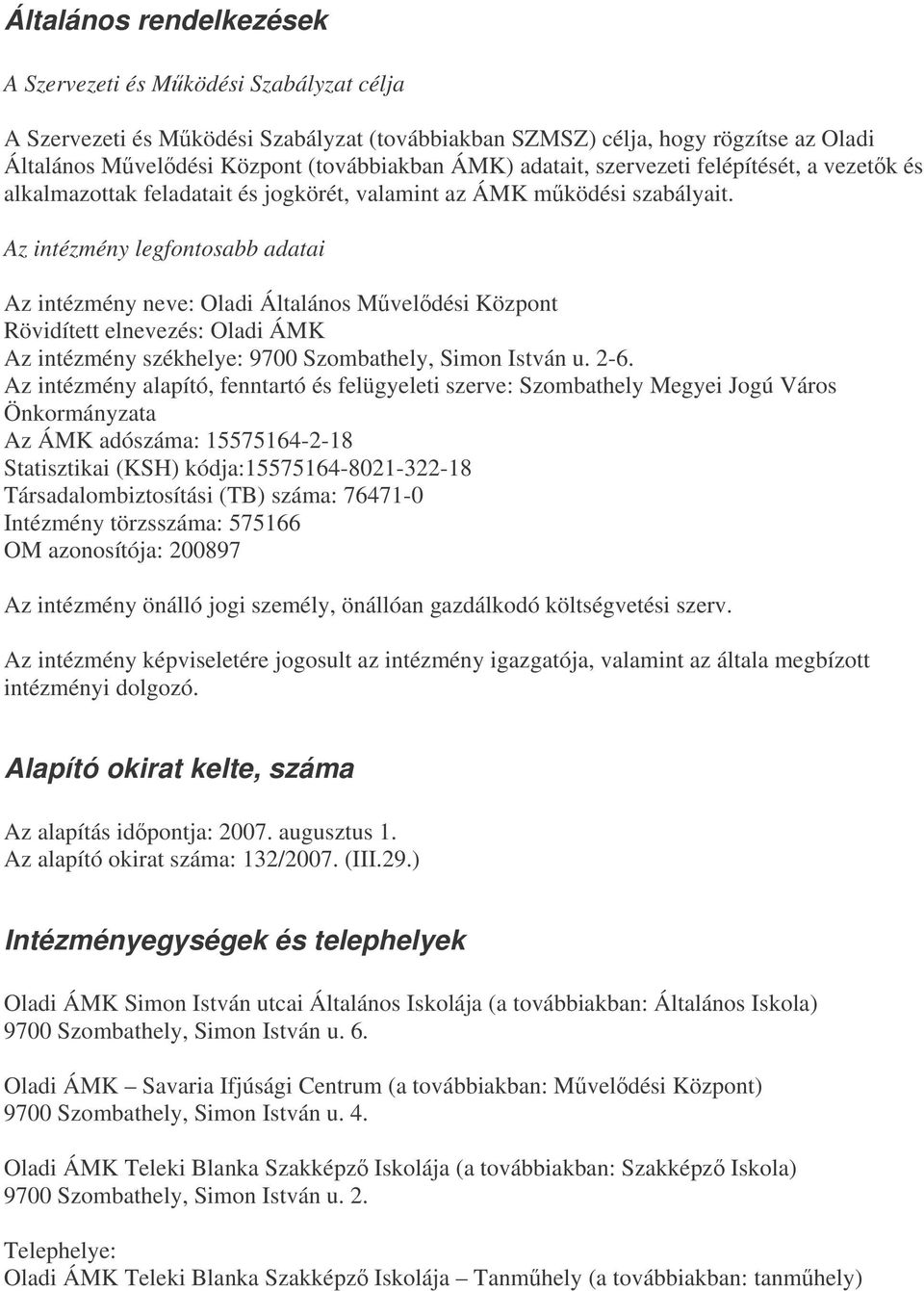 Az intézmény legfontosabb adatai Az intézmény neve: Oladi Általános Mveldési Központ Rövidített elnevezés: Oladi ÁMK Az intézmény székhelye: 9700 Szombathely, Simon István u. 2-6.