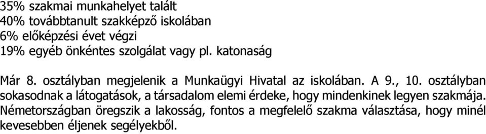 , 10. osztályban sokasodnak a látogatások, a társadalom elemi érdeke, hogy mindenkinek legyen szakmája.