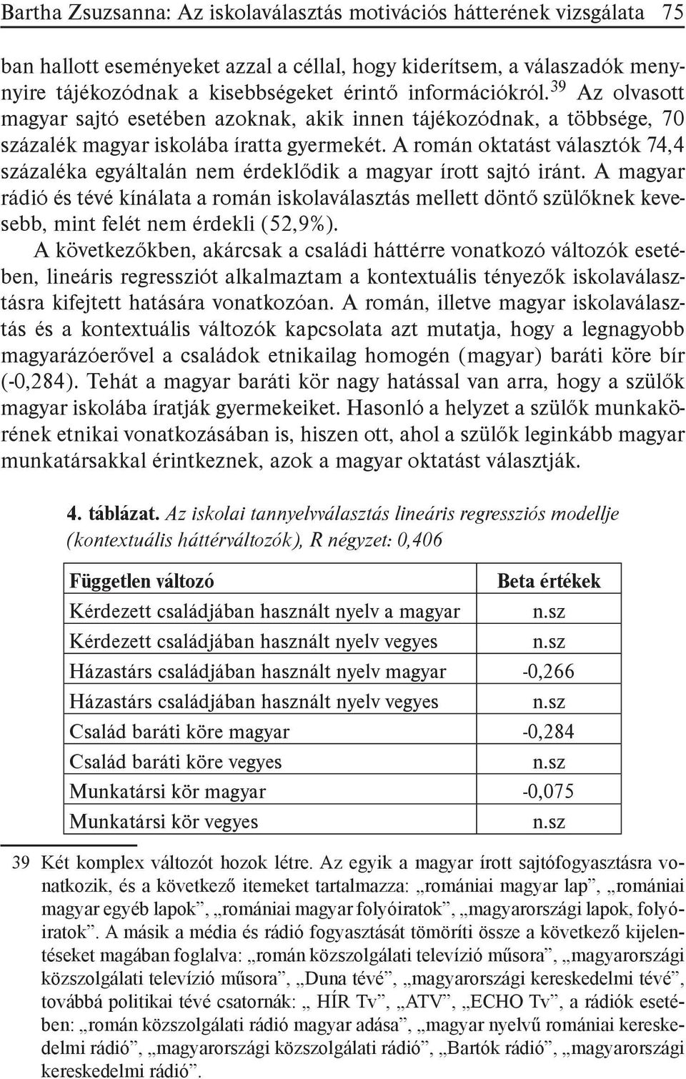 A román oktatást választók 74,4 százaléka egyáltalán nem érdeklődik a magyar írott sajtó iránt.