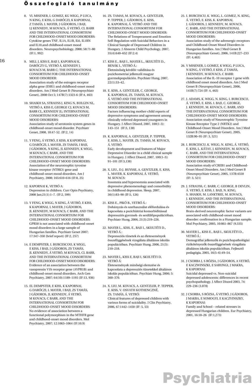 CHILDHOOD-ONSET MOOD DISORDERS: Cytokine genes TNF, IL1A, IL1B, IL6, IL1RN and IL10,and childhood-onset mood disorders. Neuropsychobiology, 2008; 58:71-80 (IF:1, 992) 9.