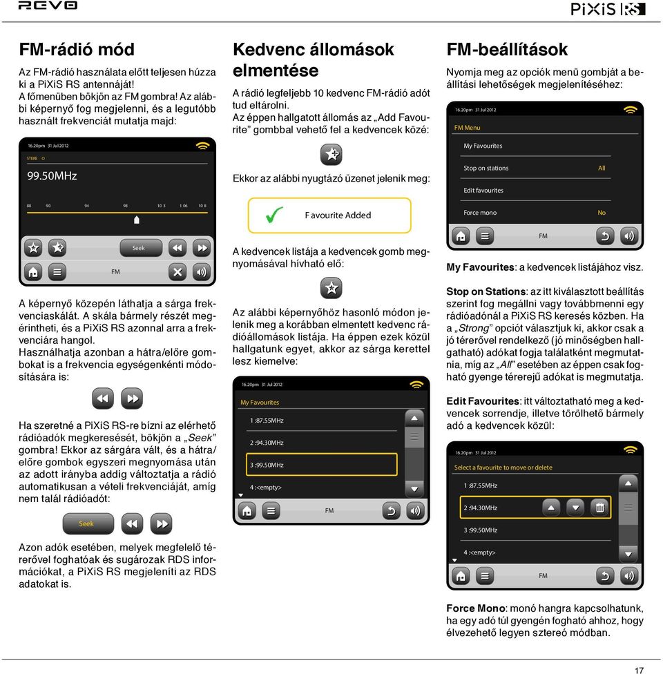 Az éppen hallgatott állomás az Add Favourite gombbal vehető fel a kedvencek közé: FM-beállítások Nyomja meg az opciók menü gombját a beállítási lehetőségek megjelenítéséhez: FM Menu My Favourites