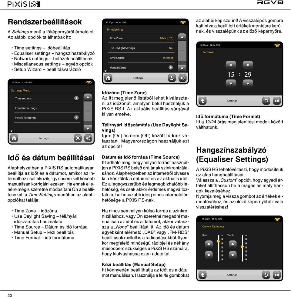 Time settings időbeállítás Equaliser settings hangszínszabályzó Network settings hálózati beállítások Miscellaneous settings egyéb opciók Setup Wizard beállításvarázsló Use Daylight Savings Time