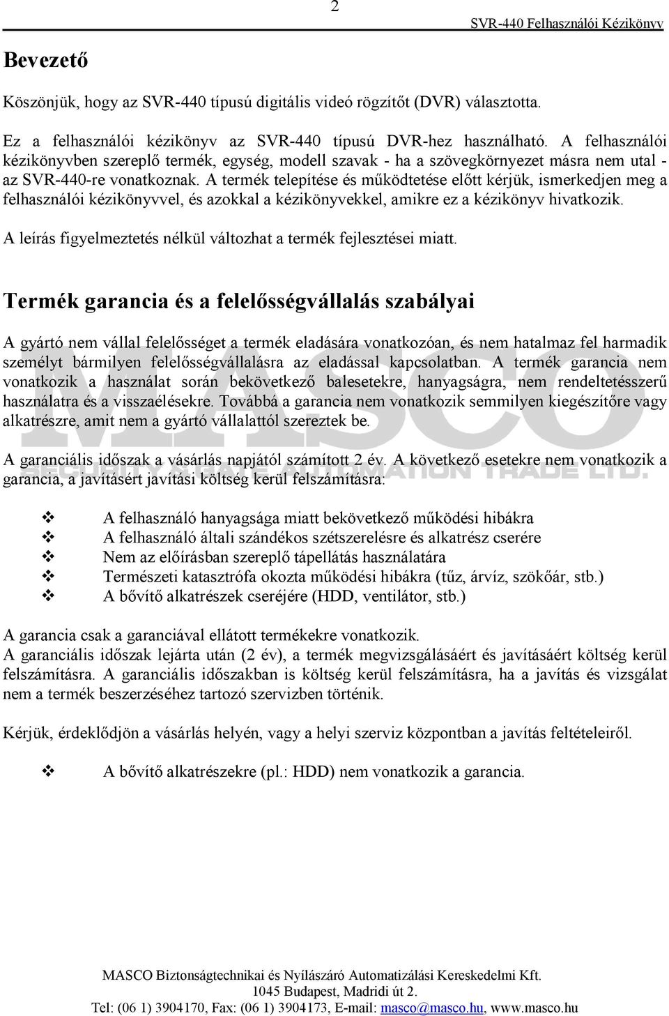 A termék telepítése és mőködtetése elıtt kérjük, ismerkedjen meg a felhasználói kézikönyvvel, és azokkal a kézikönyvekkel, amikre ez a kézikönyv hivatkozik.