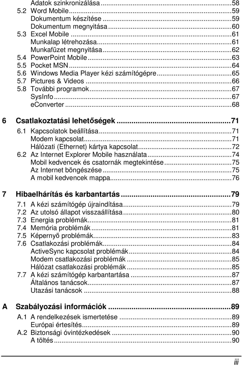 1 Kapcsolatok beállítása...71 Modem kapcsolat...71 Hálózati (Ethernet) kártya kapcsolat...72 6.2 Az Internet Explorer Mobile használata...74 Mobil kedvencek és csatornák megtekintése.