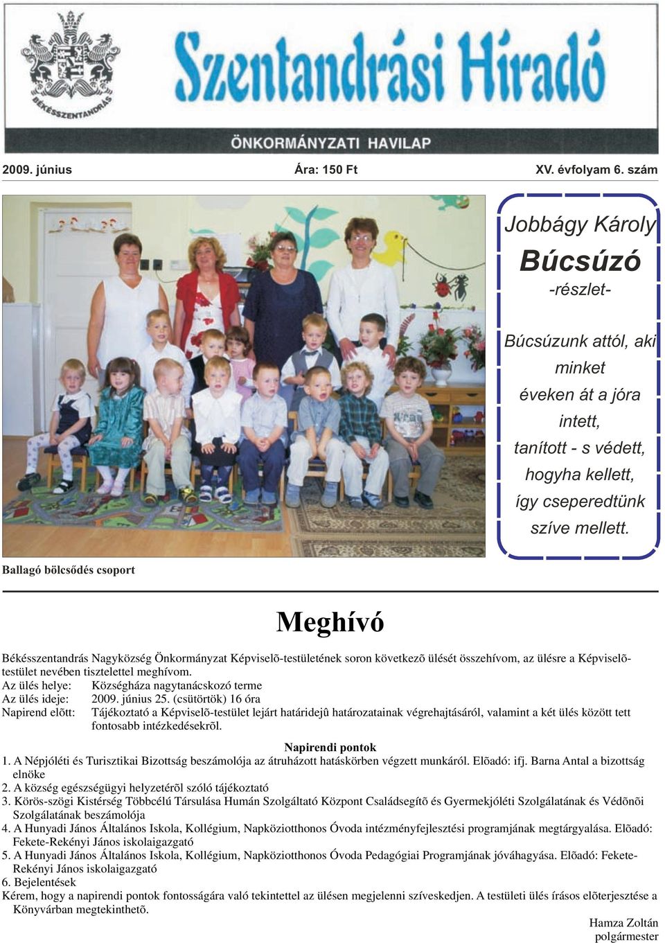 Az ülés helye: Községháza nagytanácskozó terme Az ülés ideje: 2009. június 25.