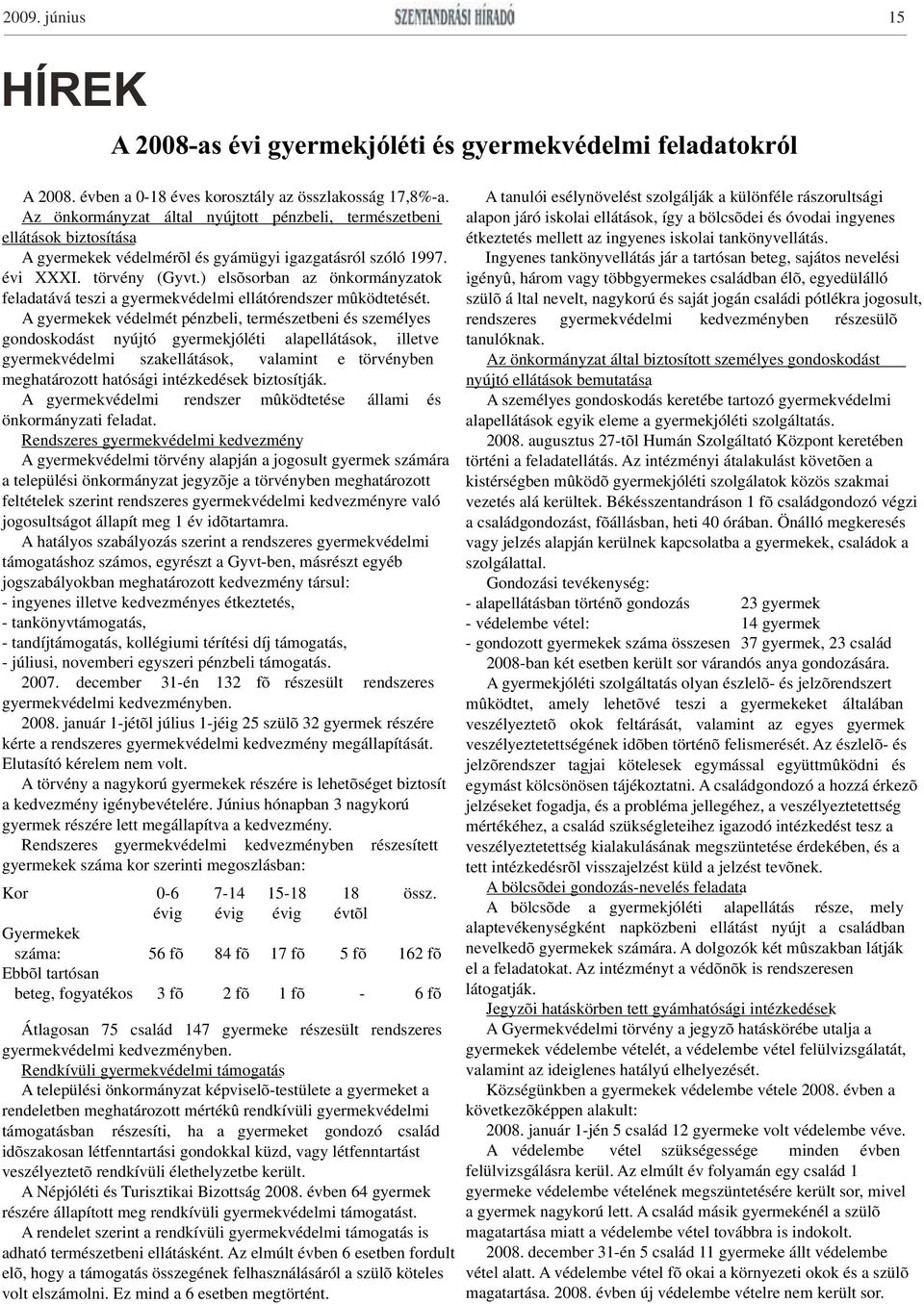 biztosítása étkeztetés mellett az ingyenes iskolai tankönyvellátás. A gyermekek védelmérõl és gyámügyi igazgatásról szóló 1997.