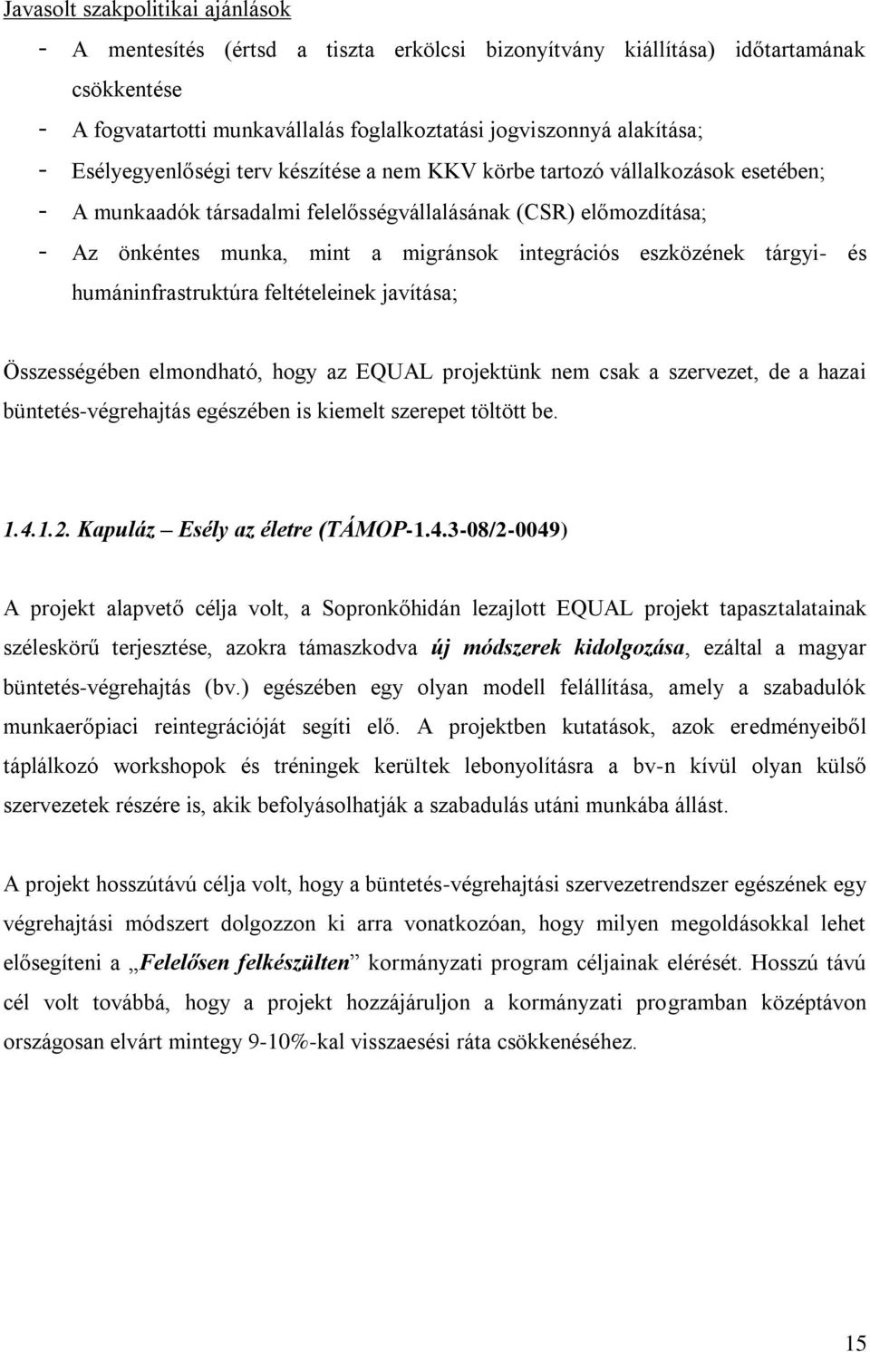 eszközének tárgyi- és humáninfrastruktúra feltételeinek javítása; Összességében elmondható, hogy az EQUAL projektünk nem csak a szervezet, de a hazai büntetés-végrehajtás egészében is kiemelt