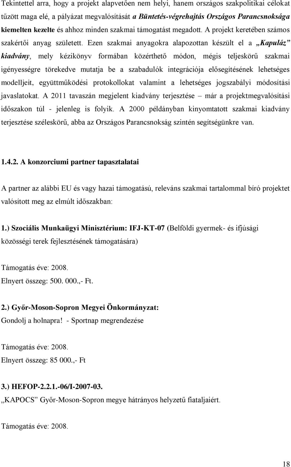 Ezen szakmai anyagokra alapozottan készült el a Kapuláz kiadvány, mely kézikönyv formában közérthető módon, mégis teljeskörű szakmai igényességre törekedve mutatja be a szabadulók integrációja