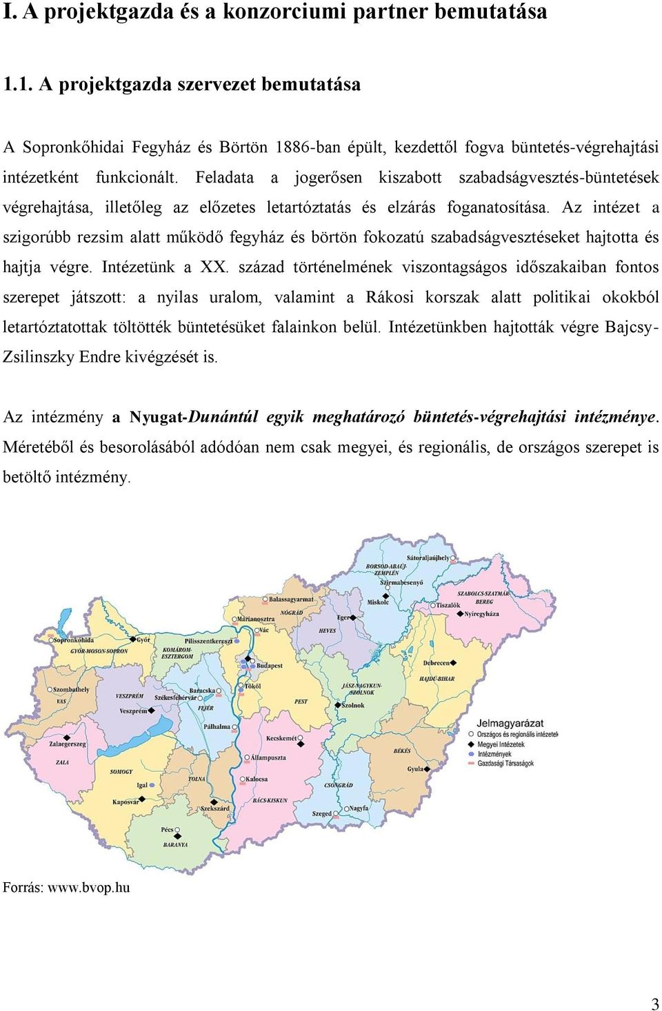 Feladata a jogerősen kiszabott szabadságvesztés-büntetések végrehajtása, illetőleg az előzetes letartóztatás és elzárás foganatosítása.