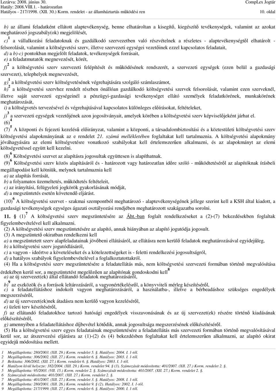 kapcsolatos feladatait, d) a b)-c) pontokban megjelölt feladatok, tevékenységek forrásait, e) a feladatmutatók megnevezését, körét, f) 2 a költségvetési szerv szervezeti felépítését és működésének