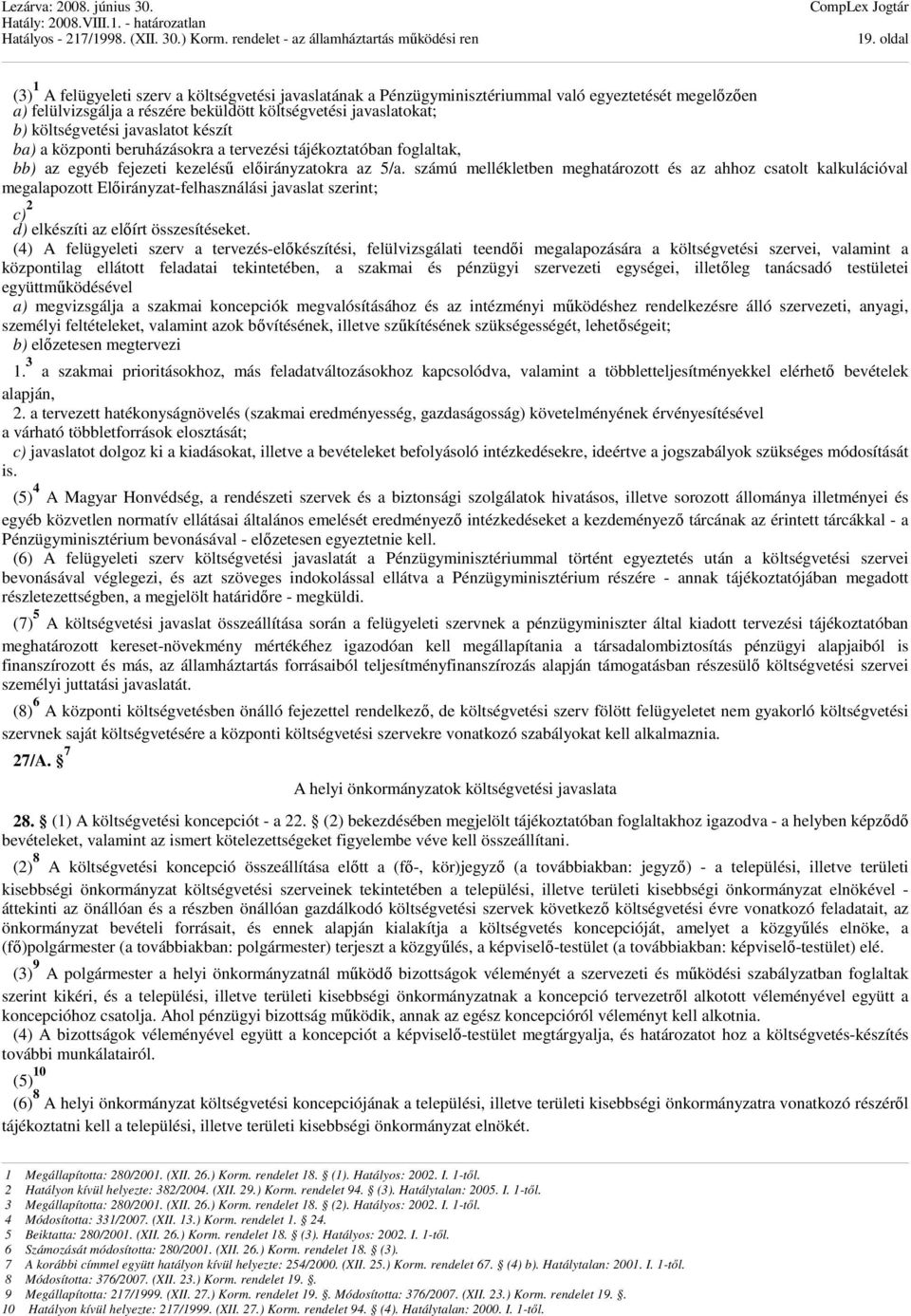 számú mellékletben meghatározott és az ahhoz csatolt kalkulációval megalapozott Előirányzat-felhasználási javaslat szerint; c) 2 d) elkészíti az előírt összesítéseket.