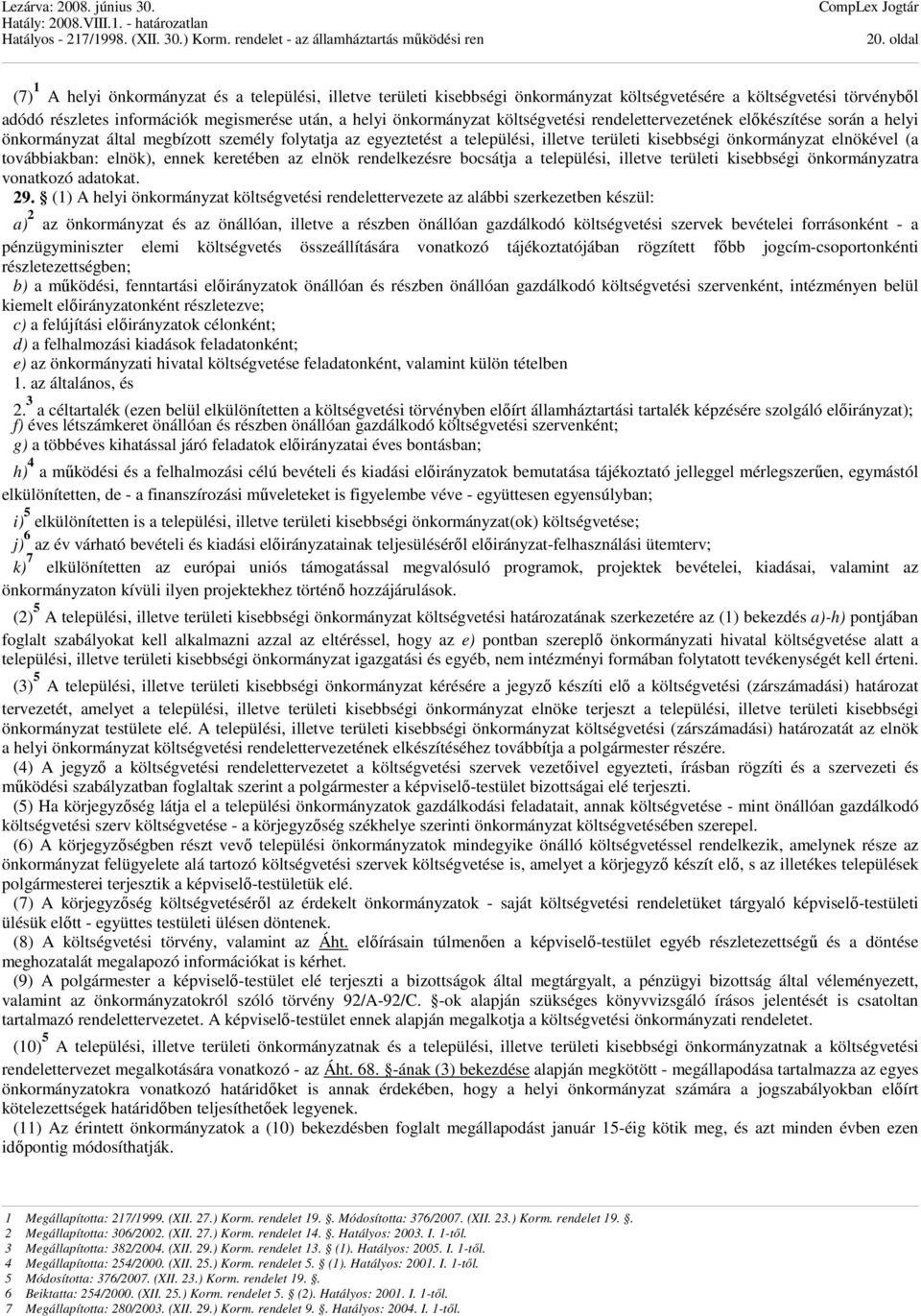 elnökével (a továbbiakban: elnök), ennek keretében az elnök rendelkezésre bocsátja a települési, illetve területi kisebbségi önkormányzatra vonatkozó adatokat. 29.