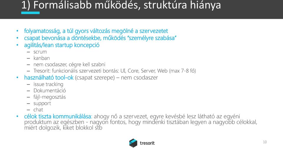 használható tool-ok (csapat szerepe) nem csodaszer issue tracking Dokumentáció fájl-megosztás support chat célok tiszta kommunikálása: ahogy nő a szervezet,