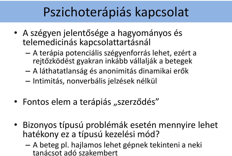 anonimitás dinamikai erők Intimitás, nonverbális jelzések nélkül Fontos elem a terápiás szerződés Bizonyos típusú