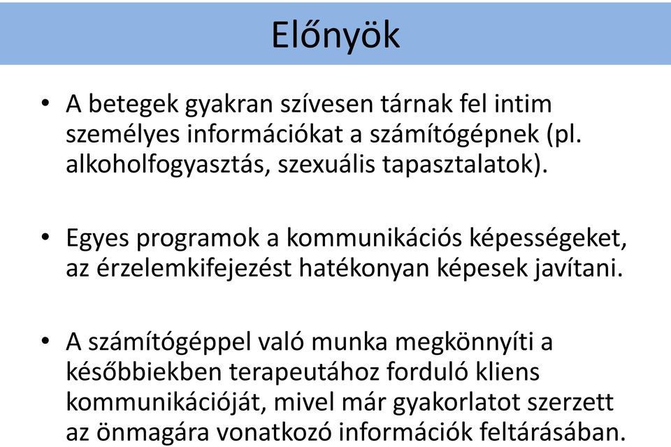 Egyes programok a kommunikációs képességeket, az érzelemkifejezést hatékonyan képesek javítani.