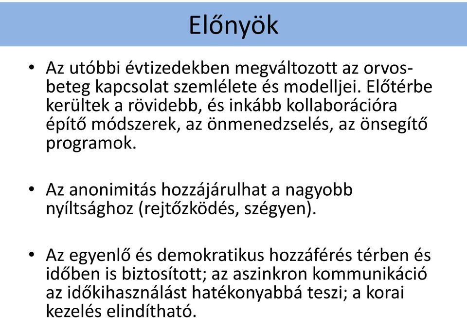 programok. Az anonimitás hozzájárulhat a nagyobb nyíltsághoz (rejtőzködés, szégyen).