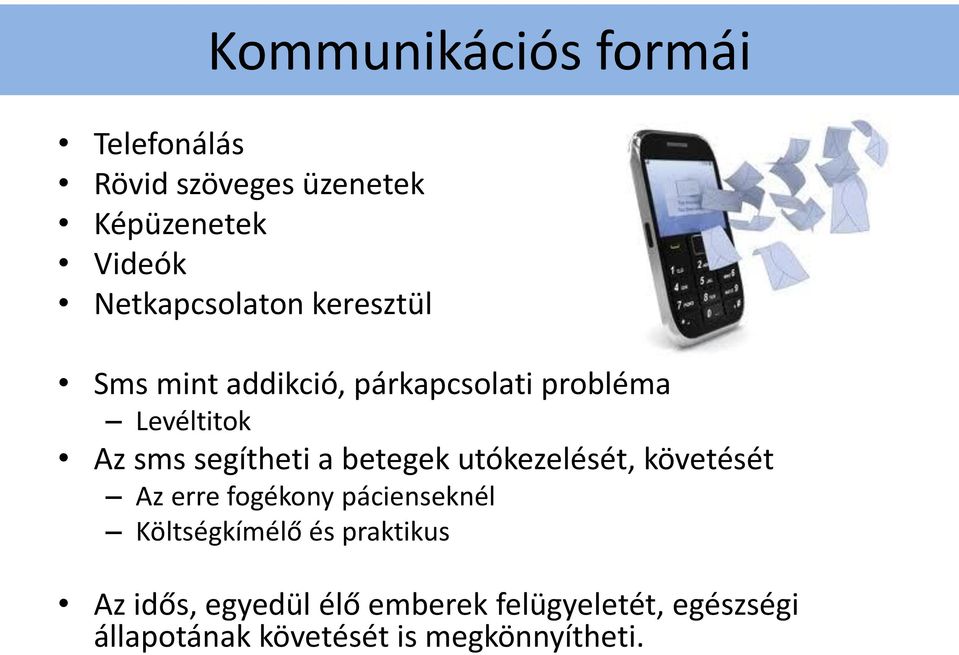 segítheti a betegek utókezelését, követését Az erre fogékony pácienseknél Költségkímélő