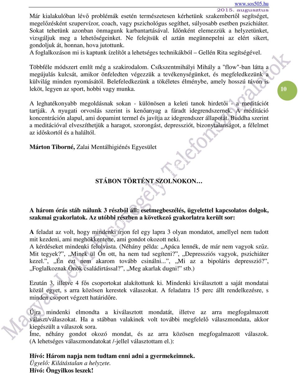 Ne felejtsük el aztán megünnepelni az elért sikert, gondoljuk át, honnan, hova jutottunk. A foglalkozáson mi is kaptunk ízelítőt a lehetséges technikákból Gellén Rita segítségével.