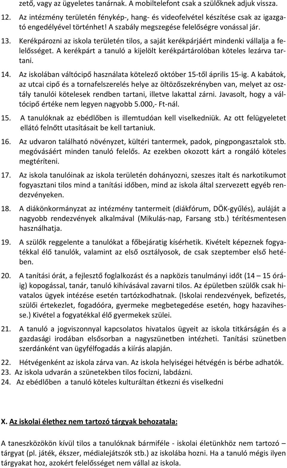 A kerékpárt a tanuló a kijelölt kerékpártárolóban köteles lezárva tartani. 14. Az iskolában váltócipő használata kötelező október 15-től április 15-ig.