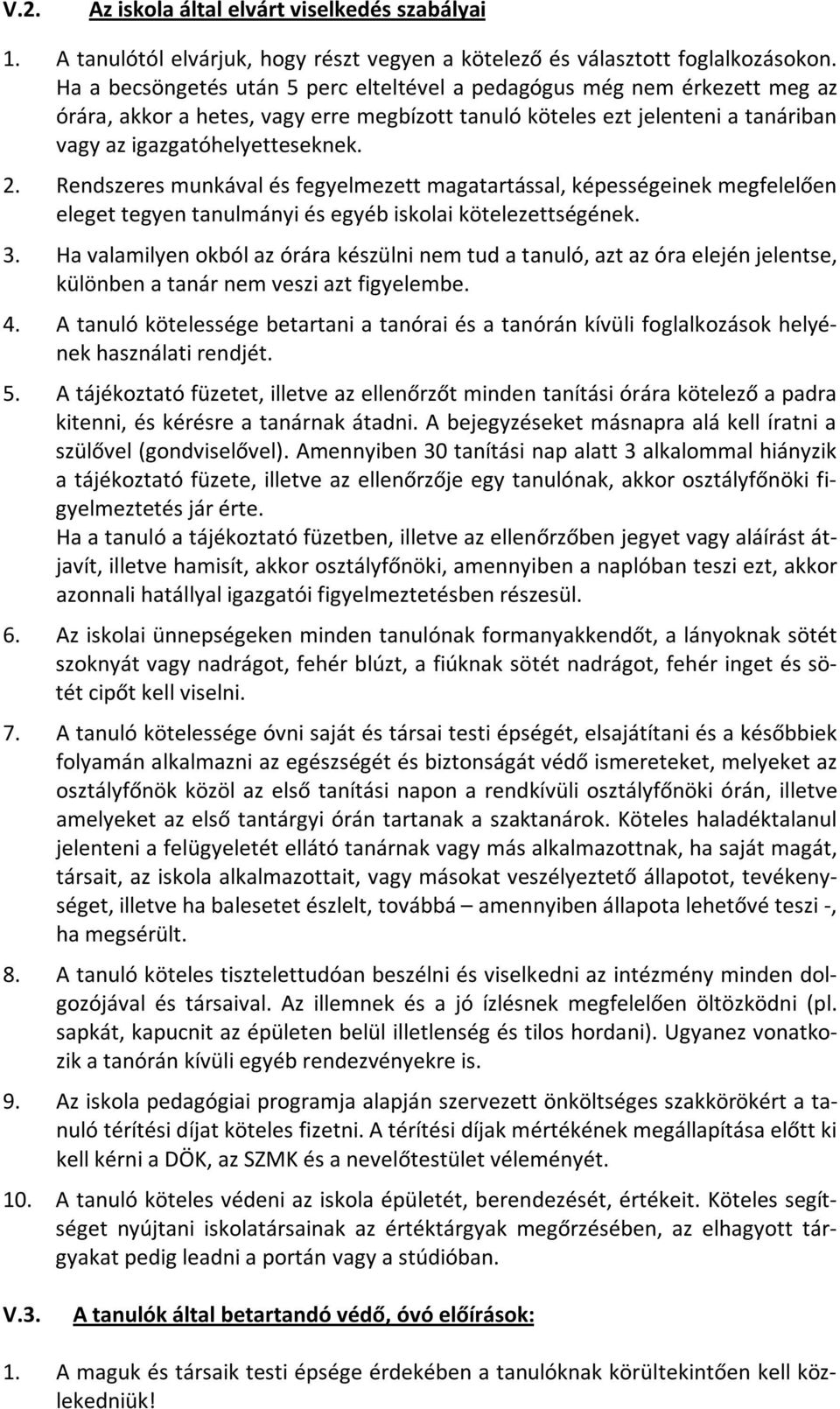 Rendszeres munkával és fegyelmezett magatartással, képességeinek megfelelően eleget tegyen tanulmányi és egyéb iskolai kötelezettségének. 3.