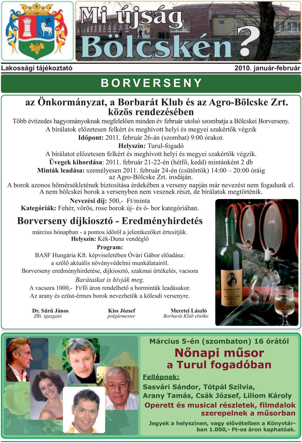 A bírálatok előzetesen felkért és meghívott helyi és megyei szakértők végzik Időpont: 2011. február 26-án (szombat) 9:00 órakor.