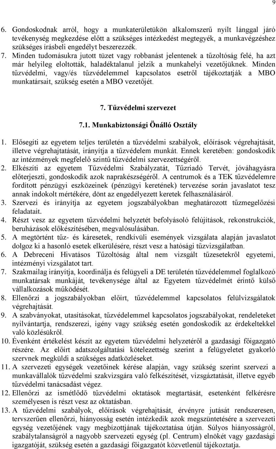 Minden tűzvédelmi, vagy/és tűzvédelemmel kapcsolatos esetről tájékoztatják a MBO munkatársait, szükség esetén a MBO vezetőjét. 7. Tűzvédelmi szervezet 7.1. Munkabiztonsági Önálló Osztály 1.