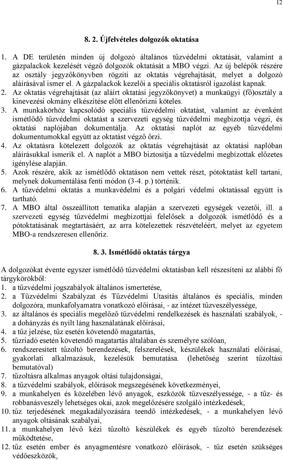 Az oktatás végrehajtását (az aláírt oktatási jegyzőkönyvet) a munkaügyi (fő)osztály a kinevezési okmány elkészítése előtt ellenőrizni köteles. 3.