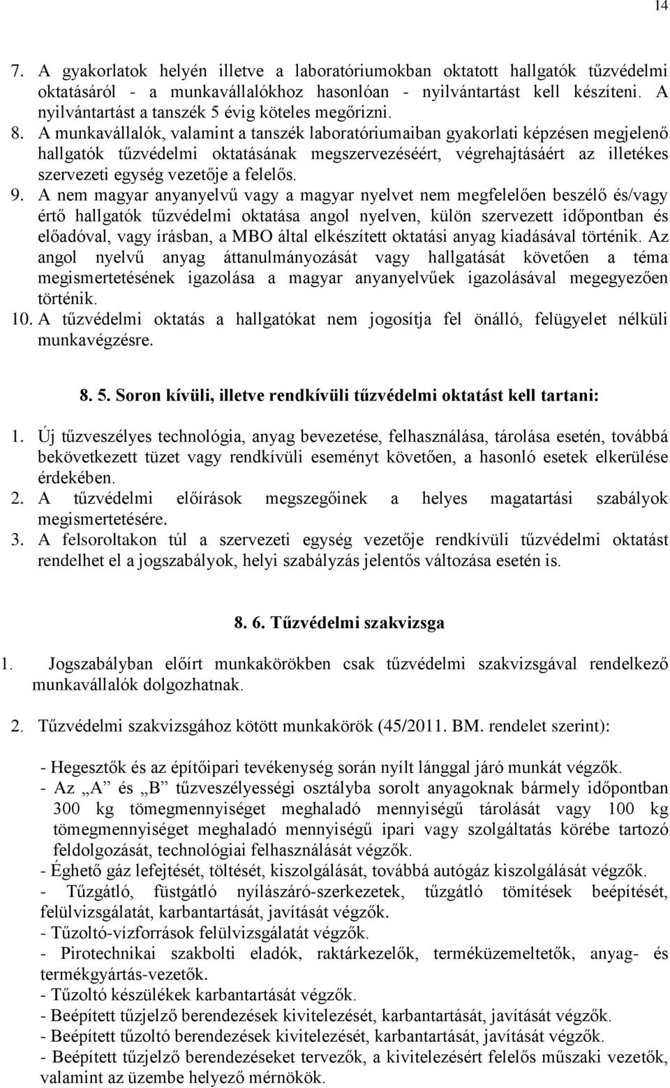 A munkavállalók, valamint a tanszék laboratóriumaiban gyakorlati képzésen megjelenő hallgatók tűzvédelmi oktatásának megszervezéséért, végrehajtásáért az illetékes szervezeti egység vezetője a