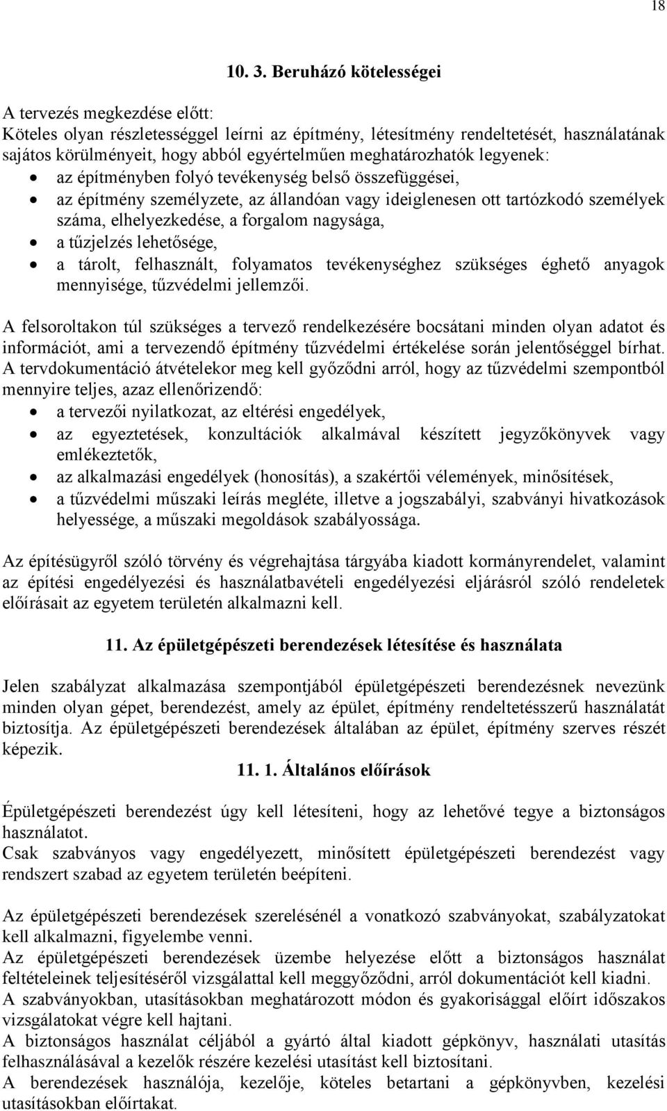 meghatározhatók legyenek: az építményben folyó tevékenység belső összefüggései, az építmény személyzete, az állandóan vagy ideiglenesen ott tartózkodó személyek száma, elhelyezkedése, a forgalom