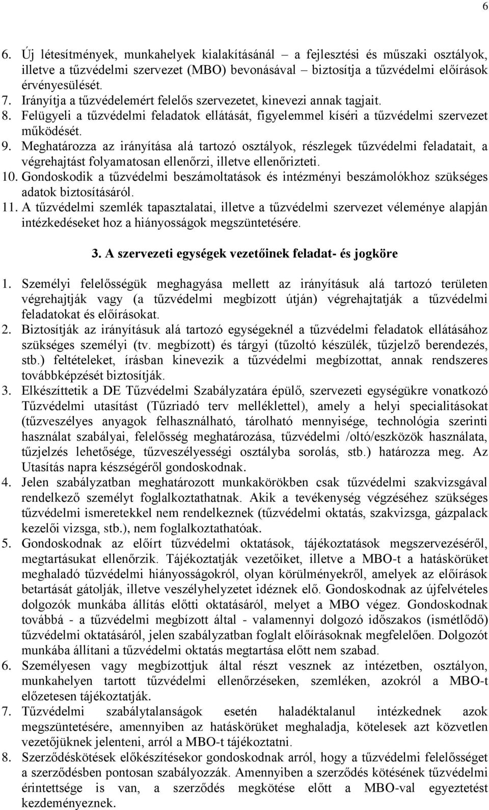 Meghatározza az irányítása alá tartozó osztályok, részlegek tűzvédelmi feladatait, a végrehajtást folyamatosan ellenőrzi, illetve ellenőrizteti. 10.