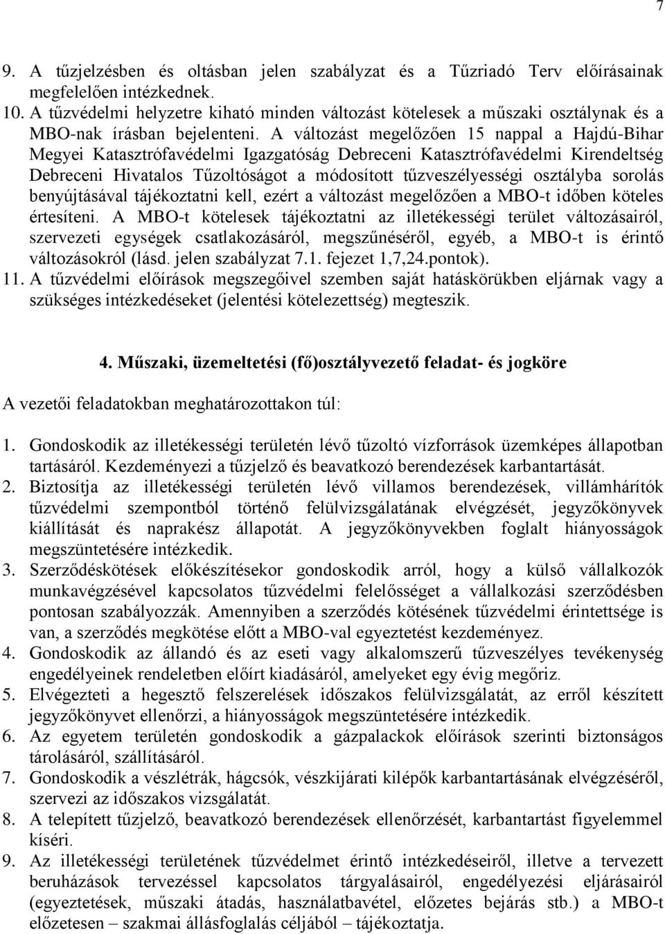 A változást megelőzően 15 nappal a Hajdú-Bihar Megyei Katasztrófavédelmi Igazgatóság Debreceni Katasztrófavédelmi Kirendeltség Debreceni Hivatalos Tűzoltóságot a módosított tűzveszélyességi osztályba