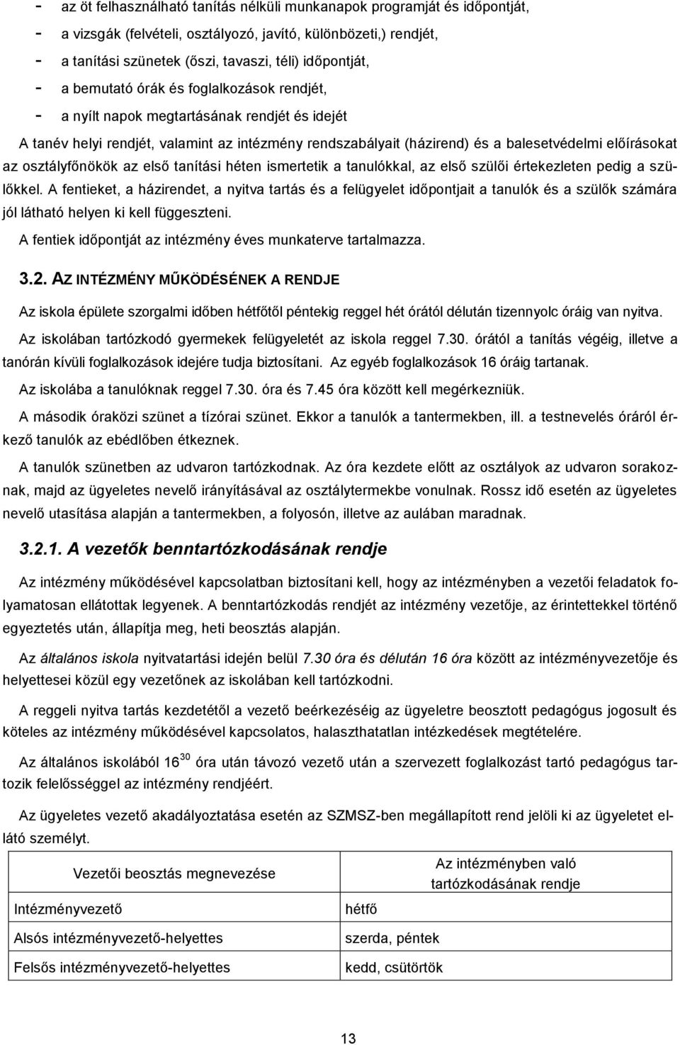 osztályfőnökök az első tanítási héten ismertetik a tanulókkal, az első szülői értekezleten pedig a szülőkkel.