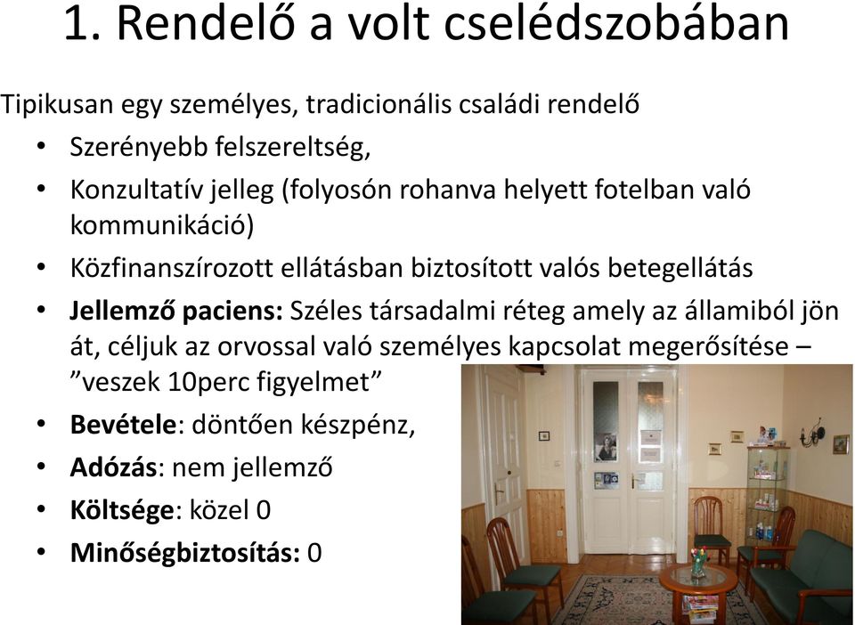 betegellátás Jellemző paciens: Széles társadalmi réteg amely az államiból jön át, céljuk az orvossal való személyes