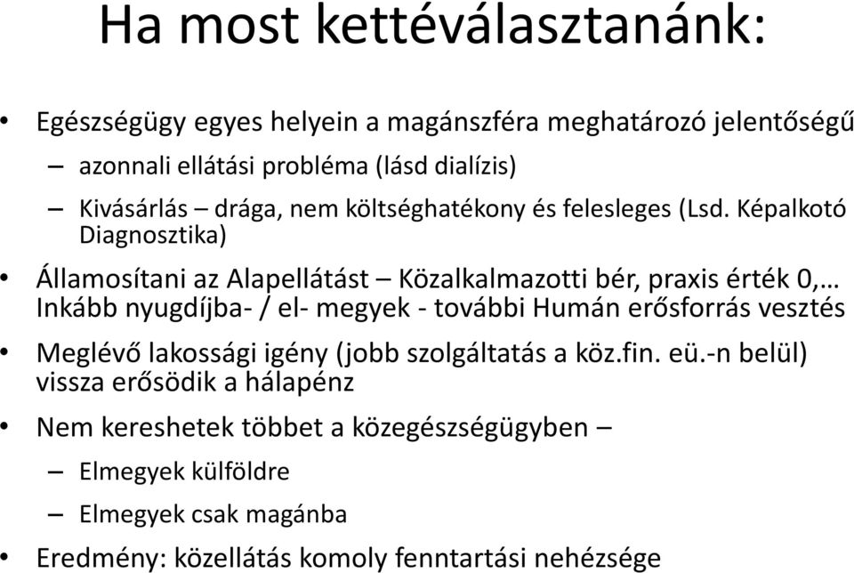 Képalkotó Diagnosztika) Államosítani az Alapellátást Közalkalmazotti bér, praxis érték 0, Inkább nyugdíjba- / el- megyek - további Humán