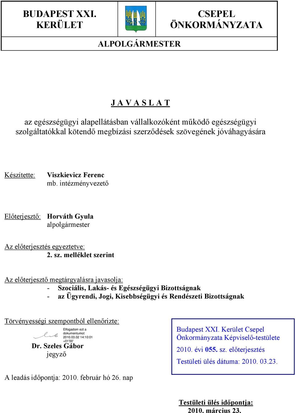 Készítette: Viszkievicz Ferenc mb. intézményvezető Előterjesztő: Horváth Gyula alpolgármester Az előterjesztés egyeztetve: 2. sz.