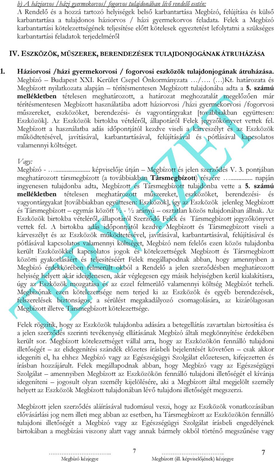 ESZKÖZÖK, MŰSZEREK, BERENDEZÉSEK TULAJDONJOGÁNAK ÁTRUHÁZÁSA 1. Háziorvosi /házi gyermekorvosi / fogorvosi eszközök tulajdonjogának átruházása. Megbízó Budapest XXI. Kerület Csepel Önkormányzata /.