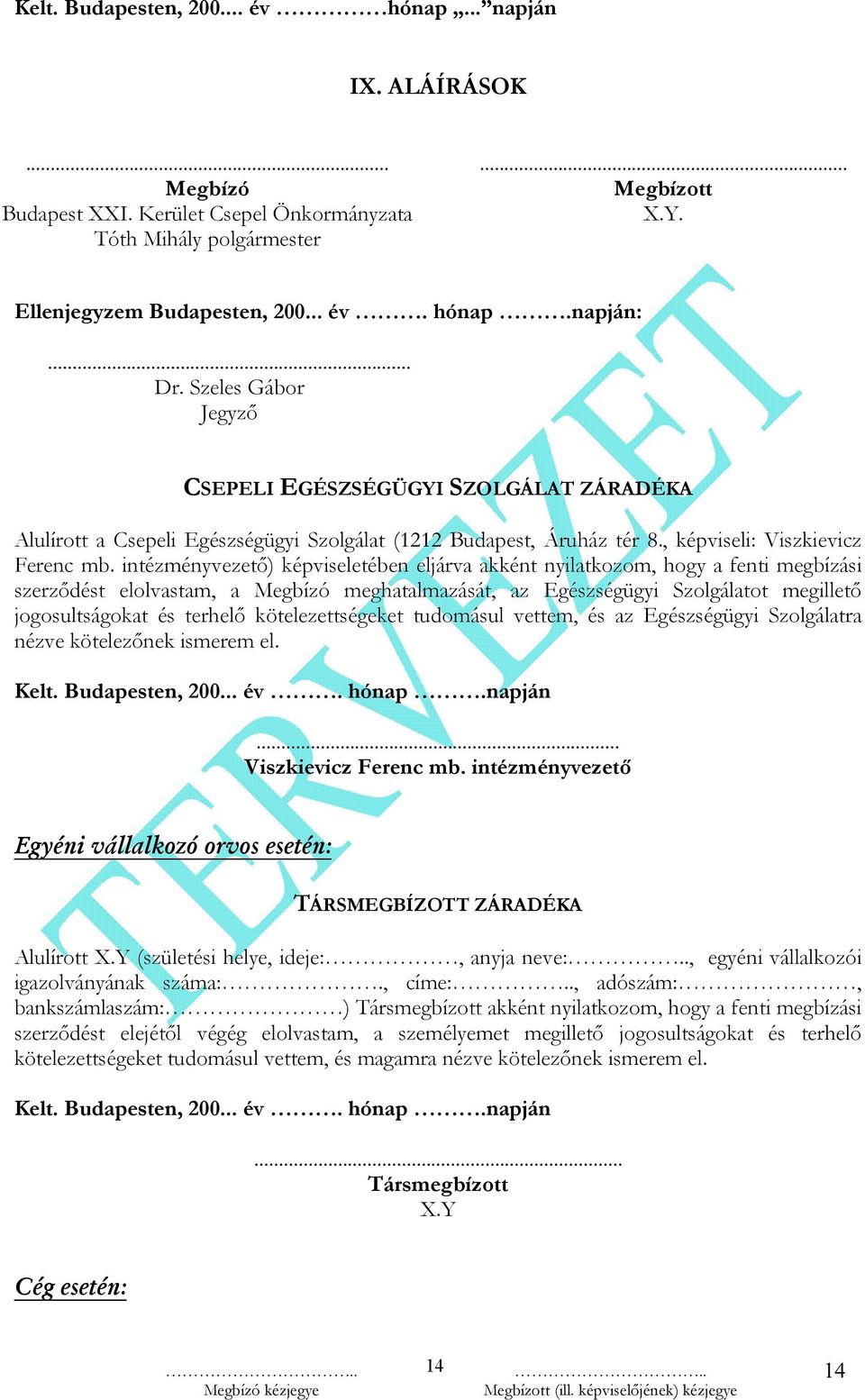 intézményvezető) képviseletében eljárva akként nyilatkozom, hogy a fenti megbízási szerződést elolvastam, a Megbízó meghatalmazását, az Egészségügyi Szolgálatot megillető jogosultságokat és terhelő