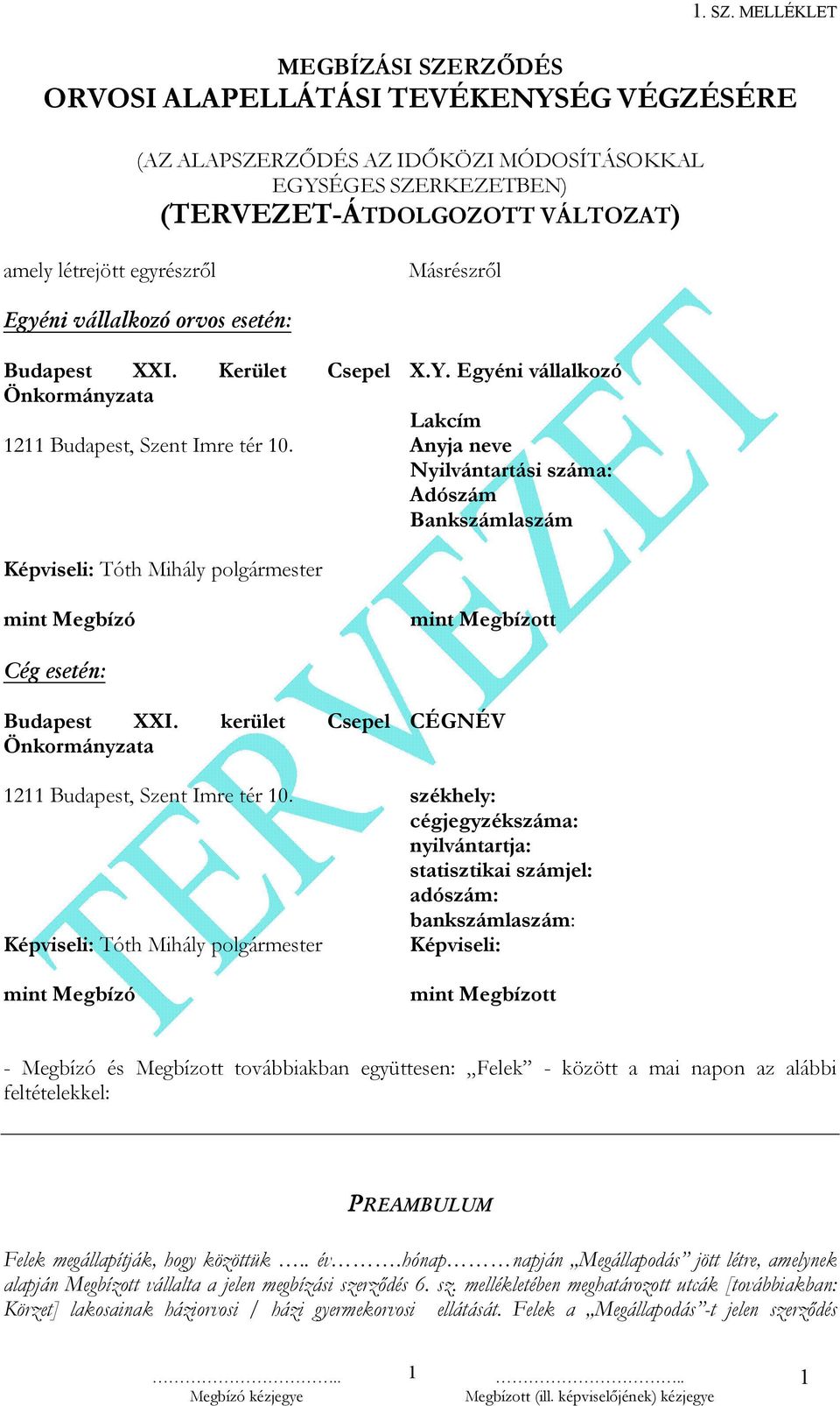 Másrészről Egyéni vállalkozó orvos esetén: Budapest XXI. Kerület Csepel X.Y. Egyéni vállalkozó Önkormányzata Lakcím 1211 Budapest, Szent Imre tér 10.