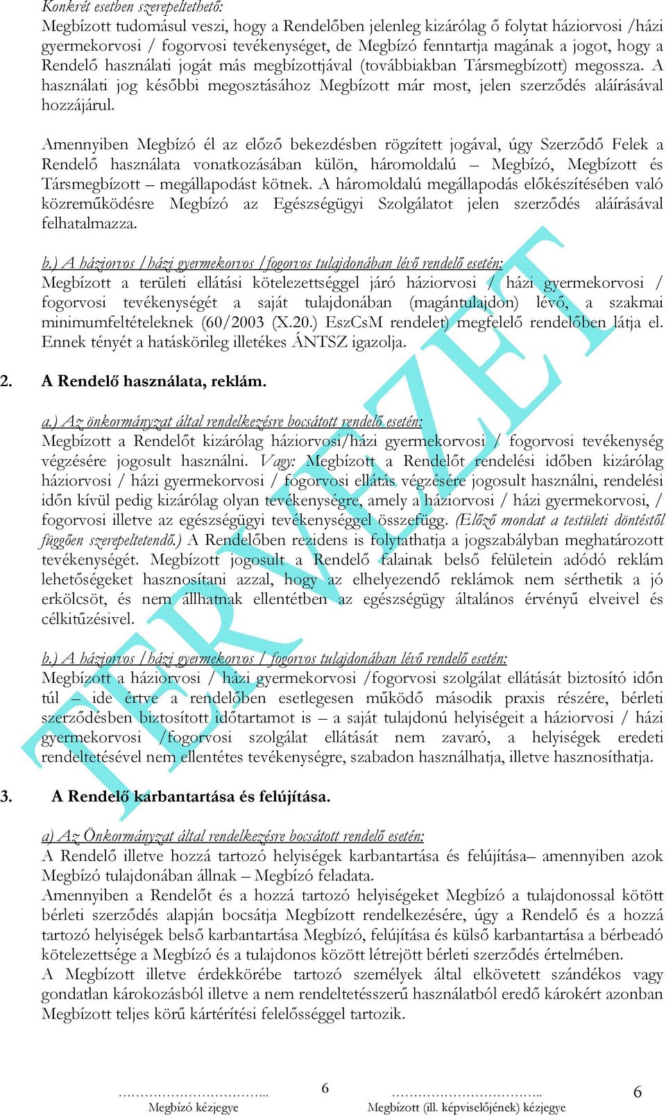 Amennyiben Megbízó él az előző bekezdésben rögzített jogával, úgy Szerződő Felek a Rendelő használata vonatkozásában külön, háromoldalú Megbízó, Megbízott és Társmegbízott megállapodást kötnek.